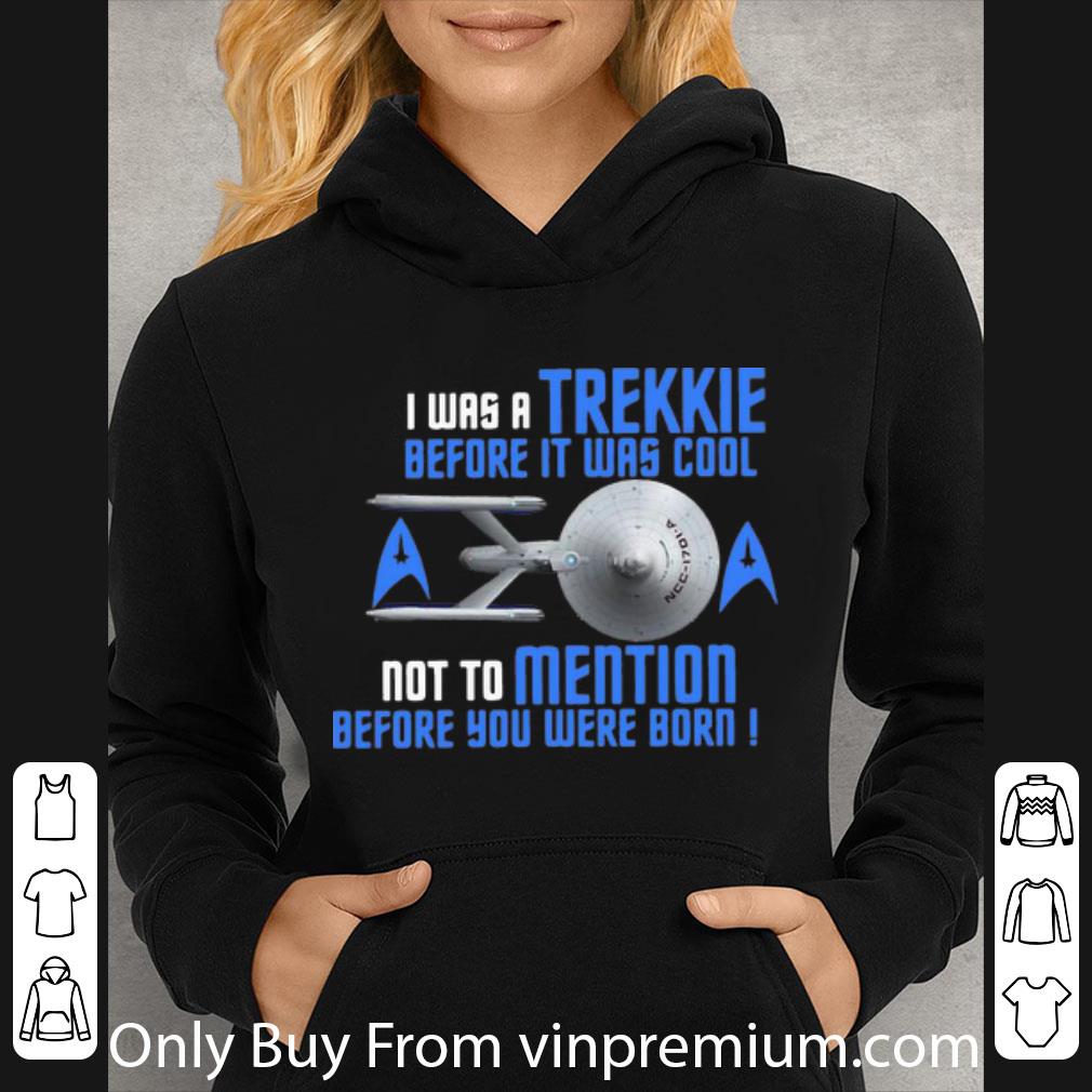 3b6fc52d awesome i was trekkie before it was cool not to mention before you were born shirt 4 - Awesome I Was Trekkie Before It Was Cool Not To Mention Before You Were Born shirt