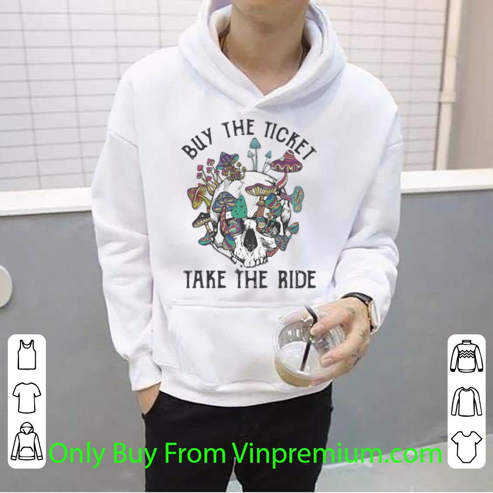 3c06f3f1 top mushroom skull buy the ticket take the ride shirt 4 - Top Mushroom Skull Buy The Ticket Take The Ride shirt