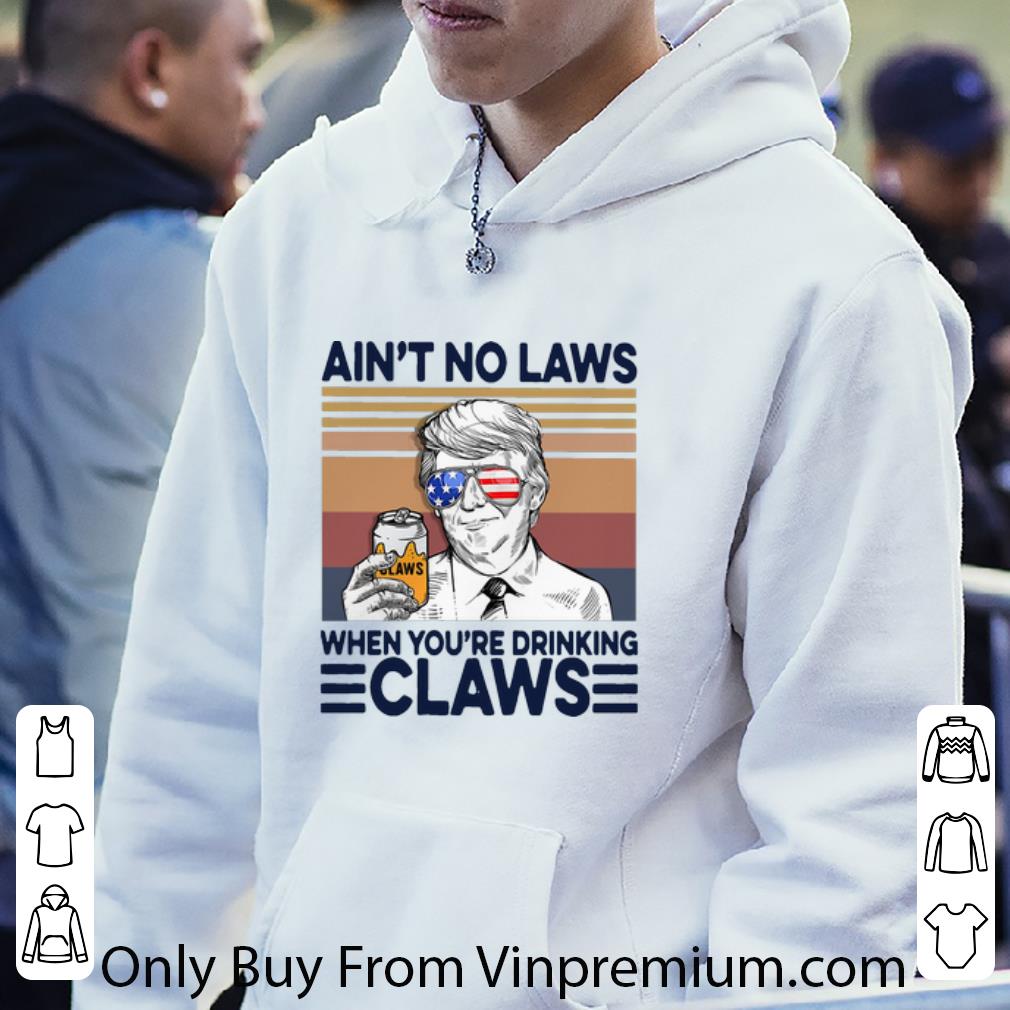 3fe12375 nice vintage donald trump ain t no laws when you re drinking claws shirt 4 - Nice Vintage Donald Trump Ain’t No Laws When You’re Drinking Claws shirt