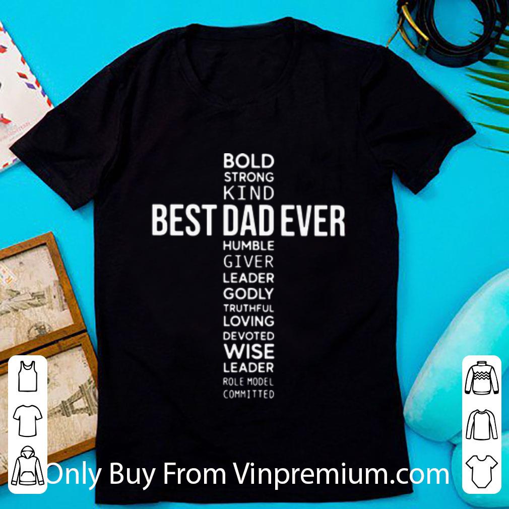 Great Bold Strong Kind Humble Giver Best Dad Ever Cross Jesus shirt