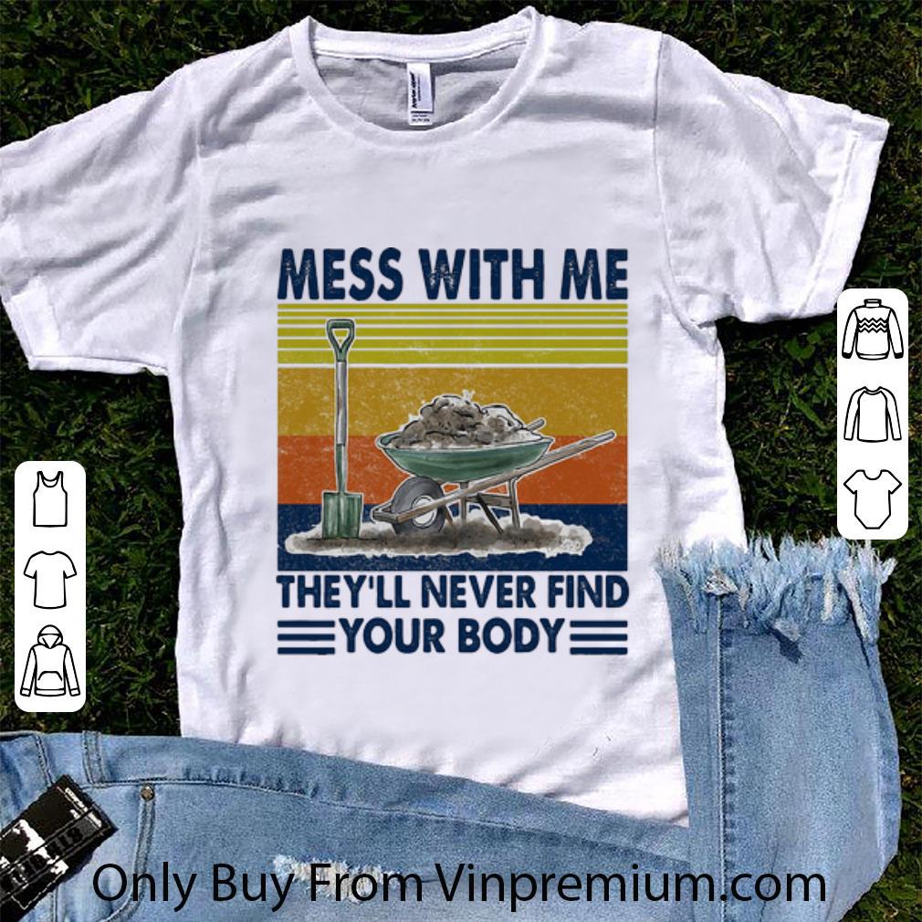 Awesome Vintage Garden Mess With Me They’ll Never Find Your Body shirt