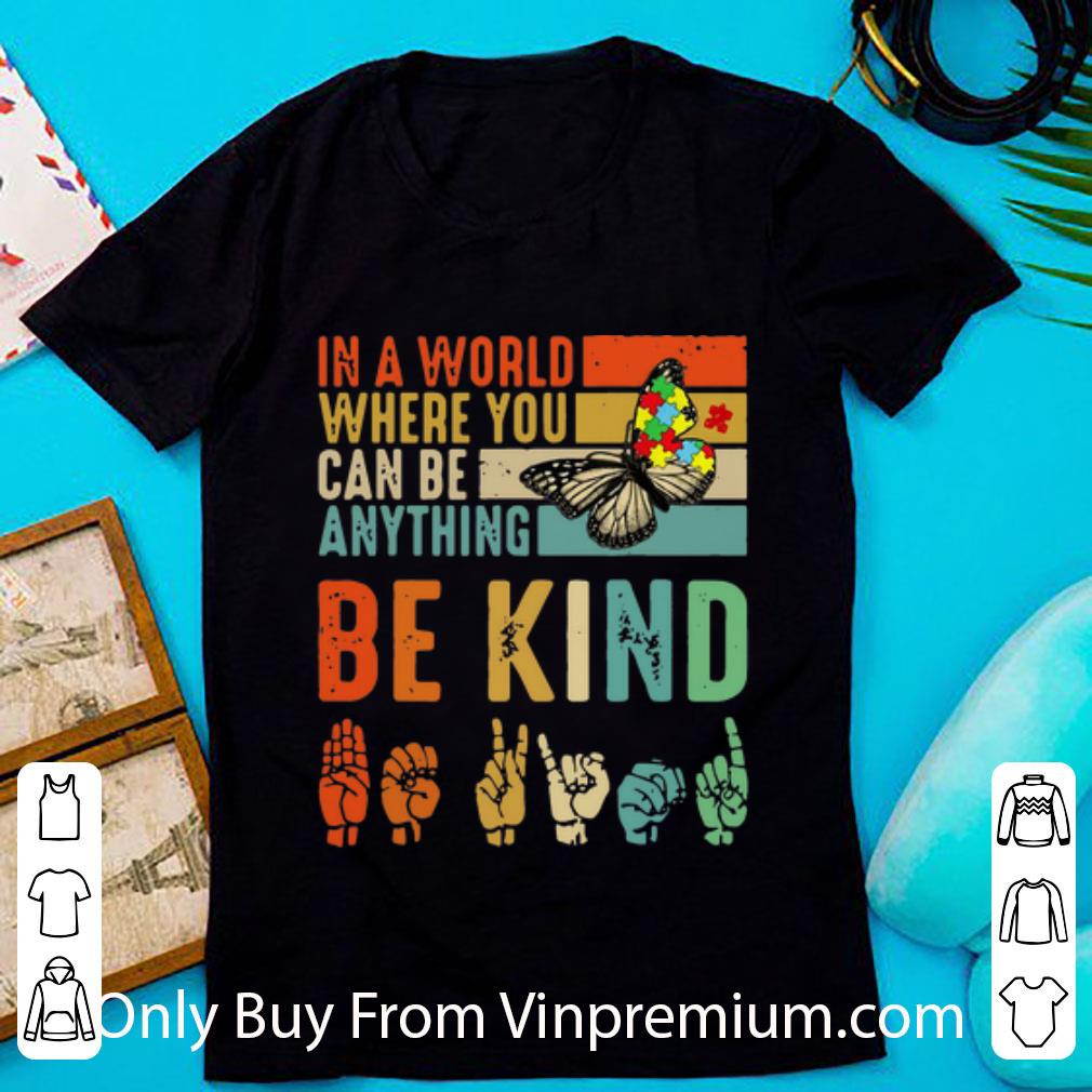 Hot Vintage Butterfly Autism In World Where You Can Be Anything Bekind shirt