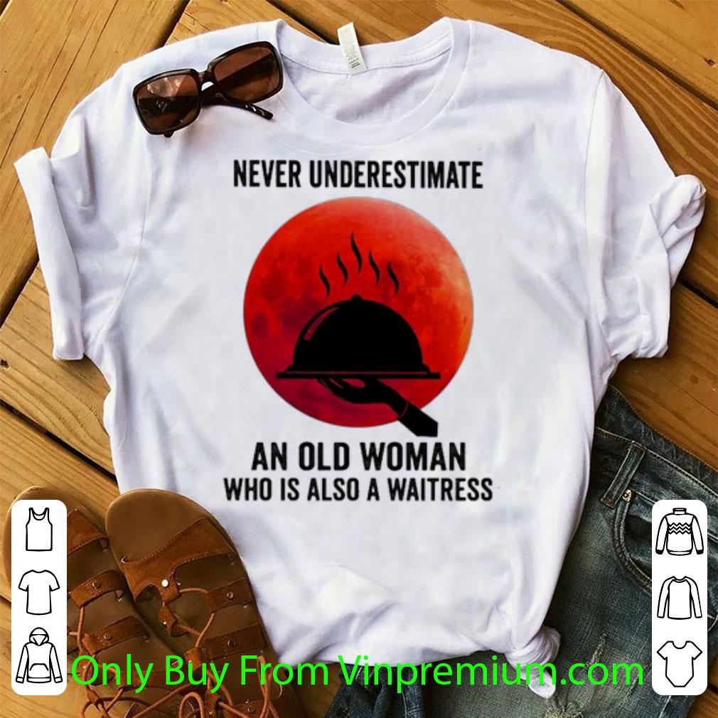 Awesome Never Underestimate An Old Woman Who Is Also A Waitress shirt