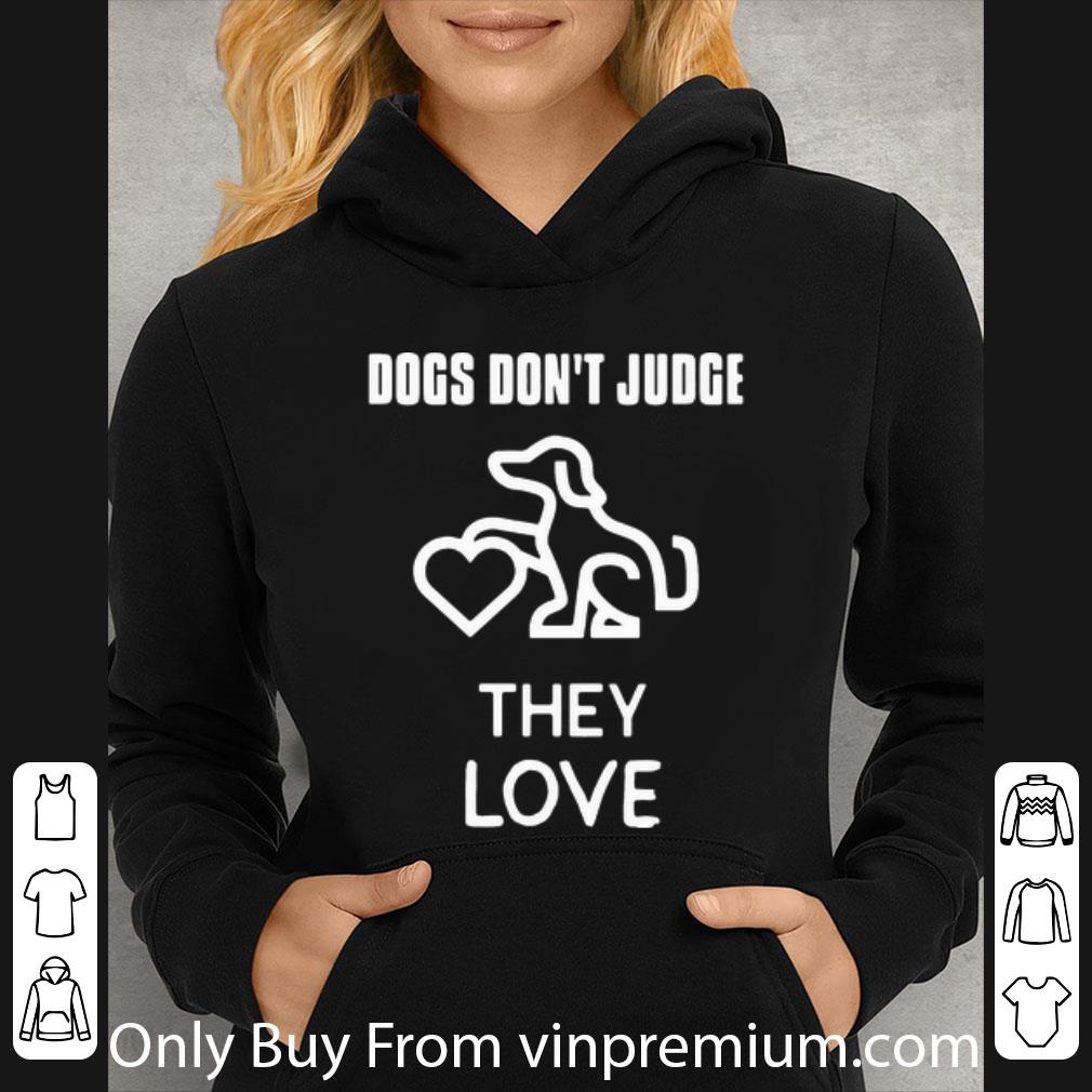 a5c3df51 great dog don t judge they love shirt 4 - Great Dog Don’t Judge They Love shirt