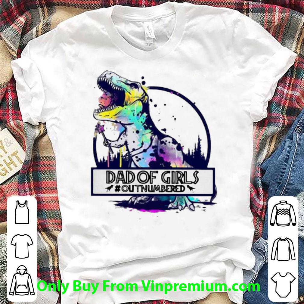 Hot Dad Of Girl Out Numbered Dinosaur T-Rex shirt