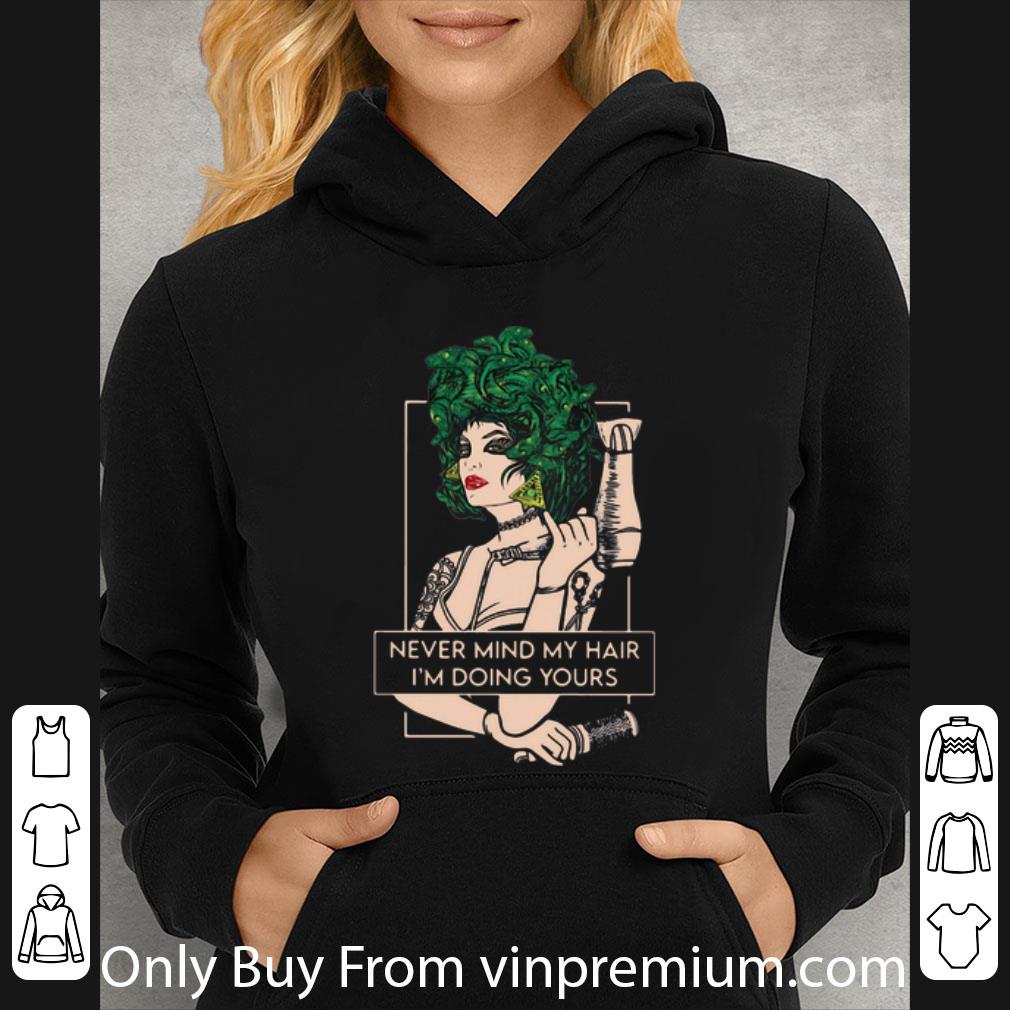 bfed1ea3 pretty medusa hairdresser never mind my hair i m doing yours shirt 4 - Pretty Medusa Hairdresser Never Mind My Hair I’m Doing Yours shirt