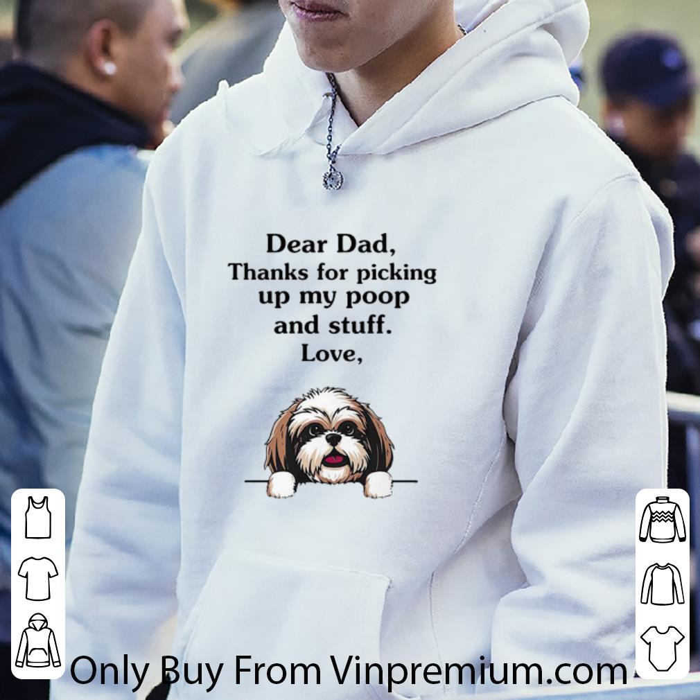ce94203a premium dear dad thanks for picking up my poop and stuff love shih tzu shirt 4 - Premium Dear Dad Thanks For Picking Up My Poop And Stuff Love, Shih Tzu shirt