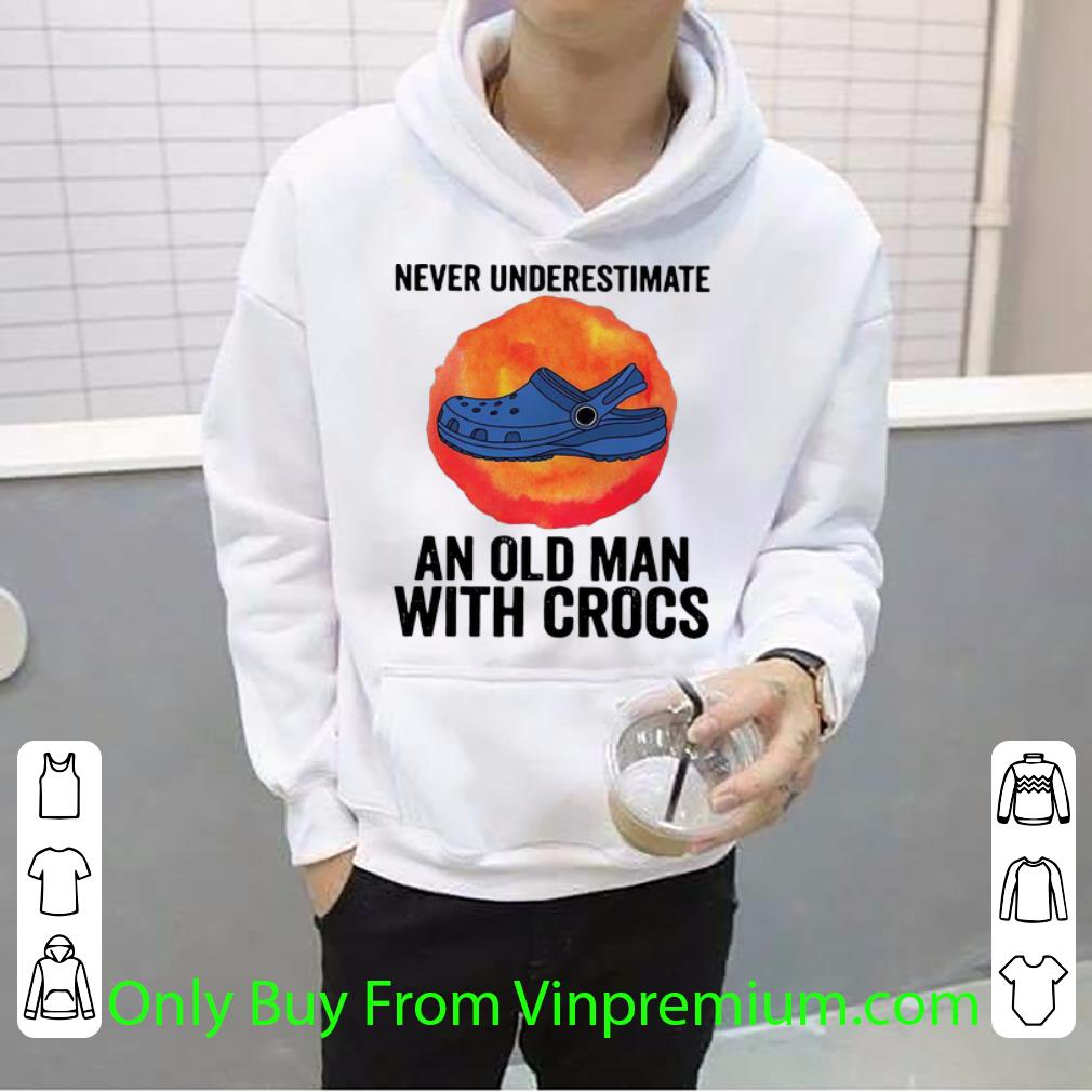 d6c705cd pretty never underestimate an old man with crocs shirt 4 - Pretty Never Underestimate An Old Man With Crocs shirt