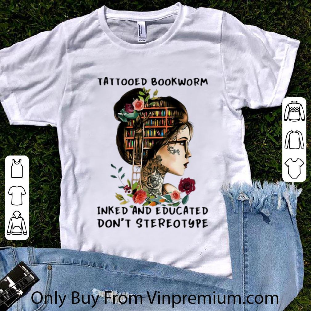 Nice Tattooed Bookworm Inked And Educated Don’t Stereotype shirt