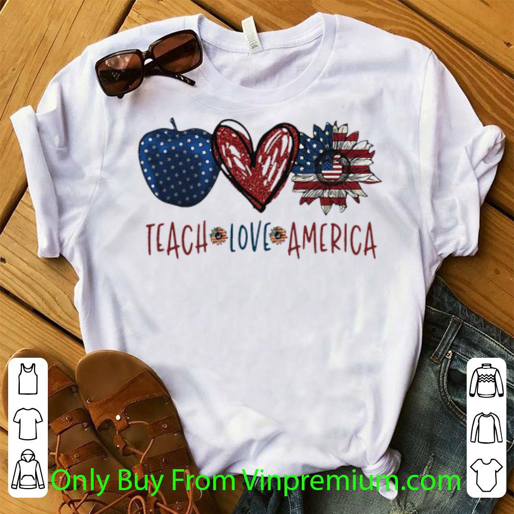 Premium Apple Teach Love America Flag Independence Day shirt
