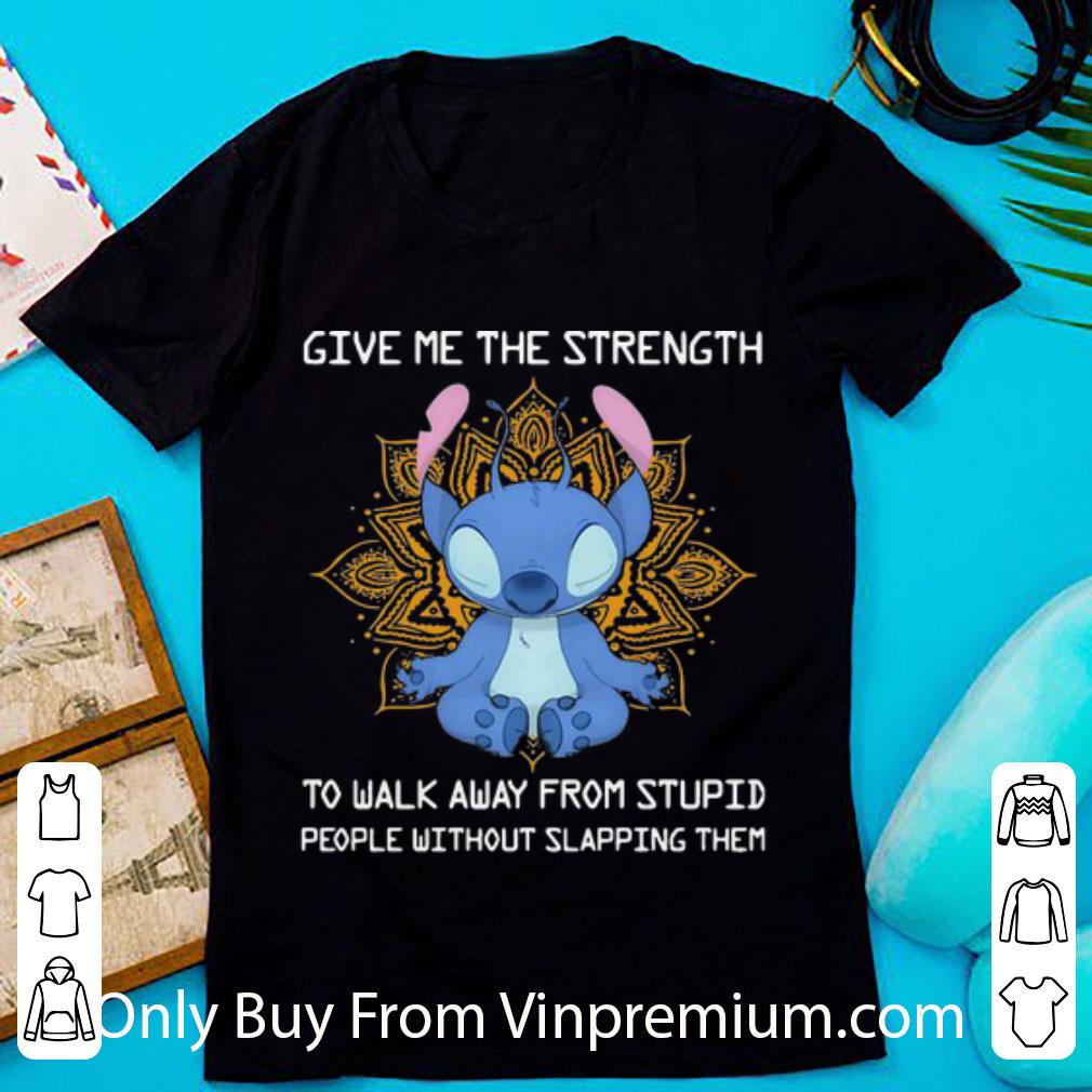 Great Yoga Stitch Give Me The Strength To Walk Away From Stupid People shirt