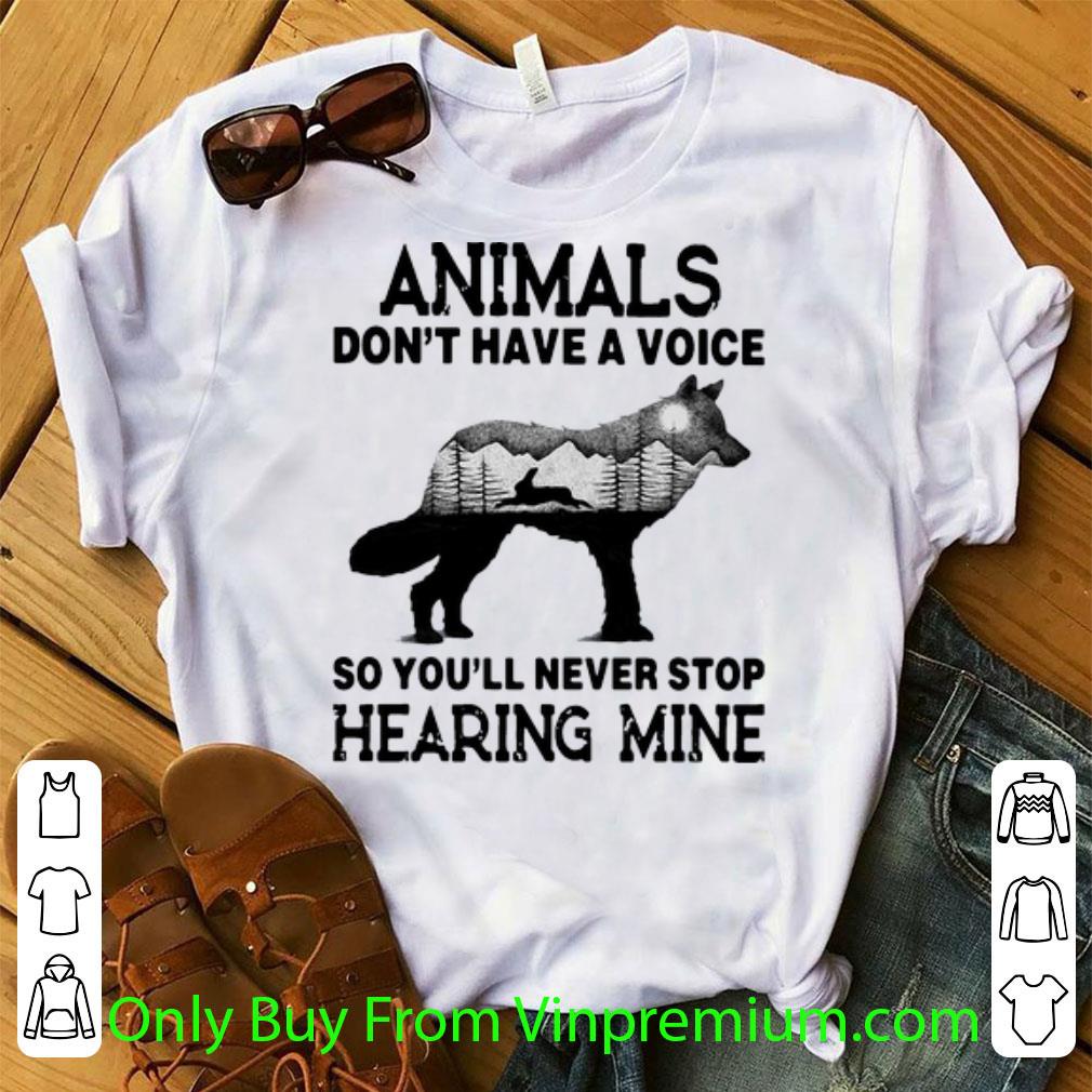 Hot Animals Don’t Have A Voice So You’ll Never Stop Hearing Mine shirt