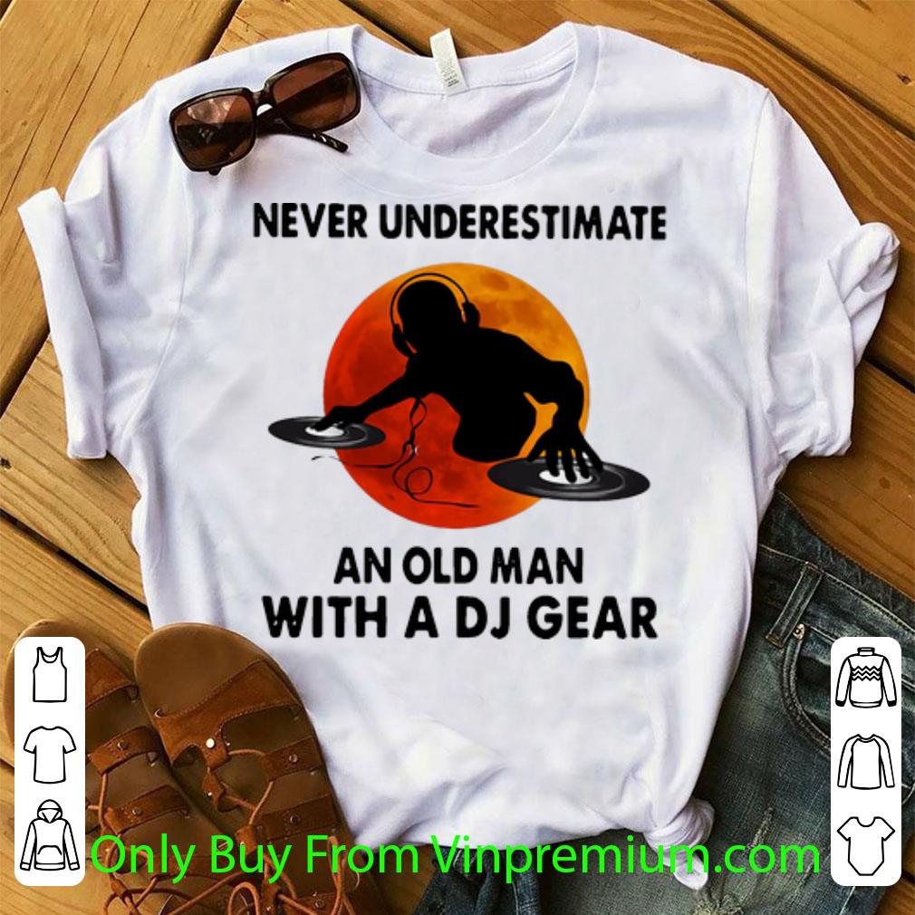 Hot Never Underestimate An Old Man With A Dj Gear shirt