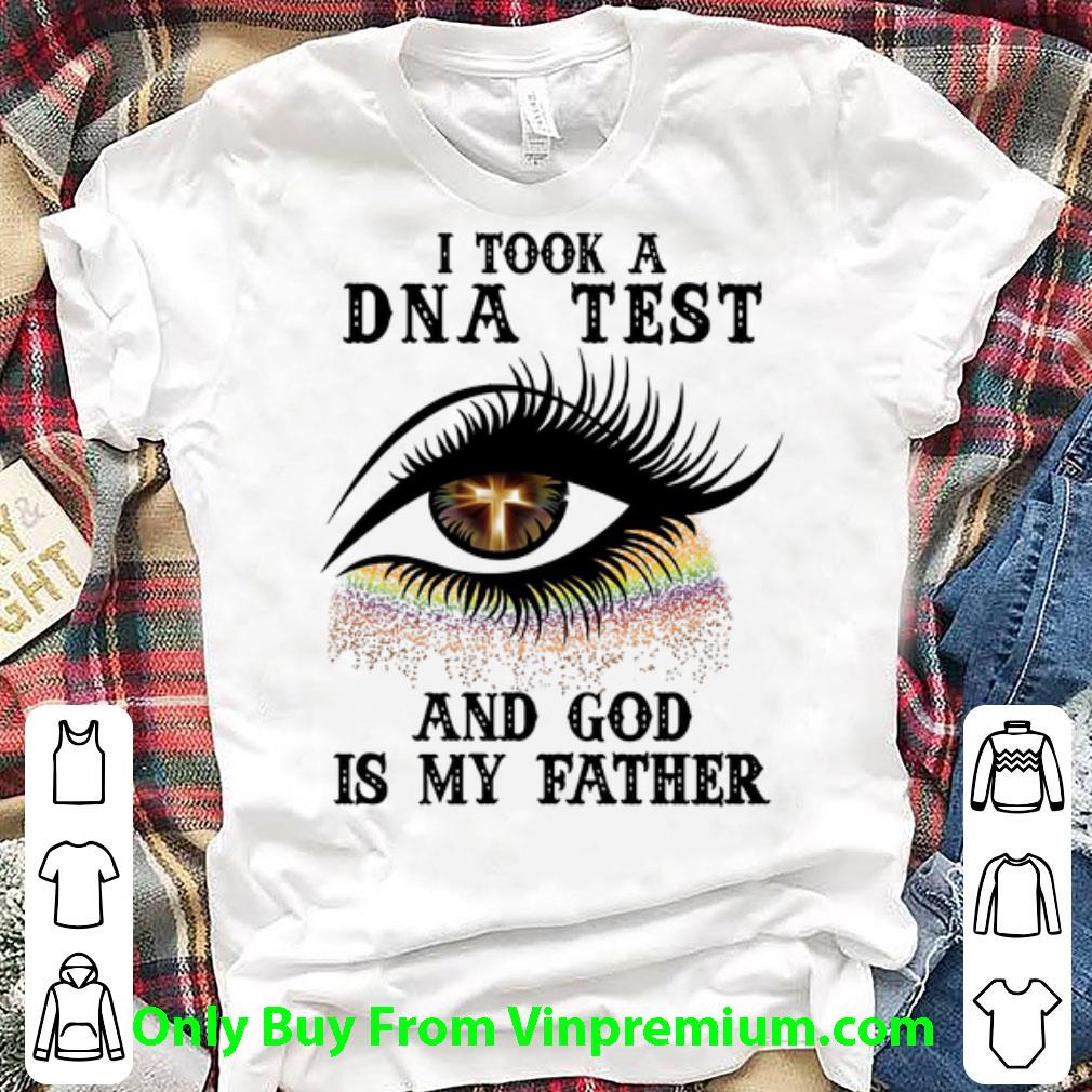Original Eye Christian I Took A Dna Test And God Is My Father shirt