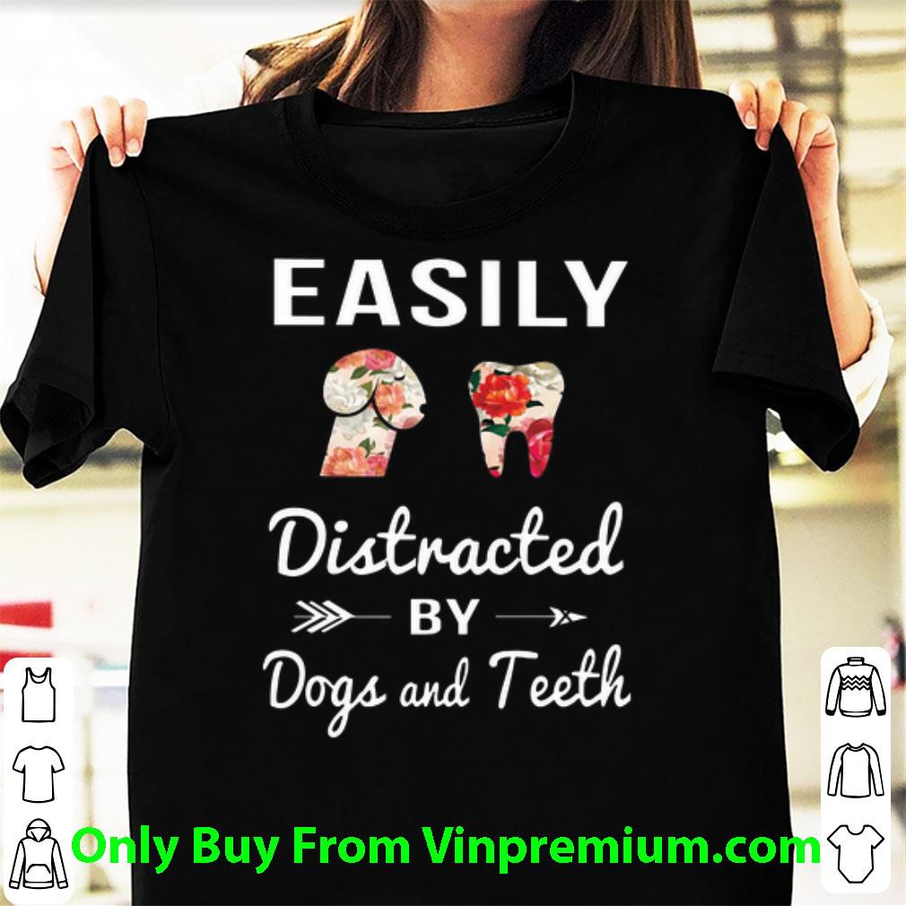 Original Dickhead Easily Distracted By Dogs And Teeth shirt