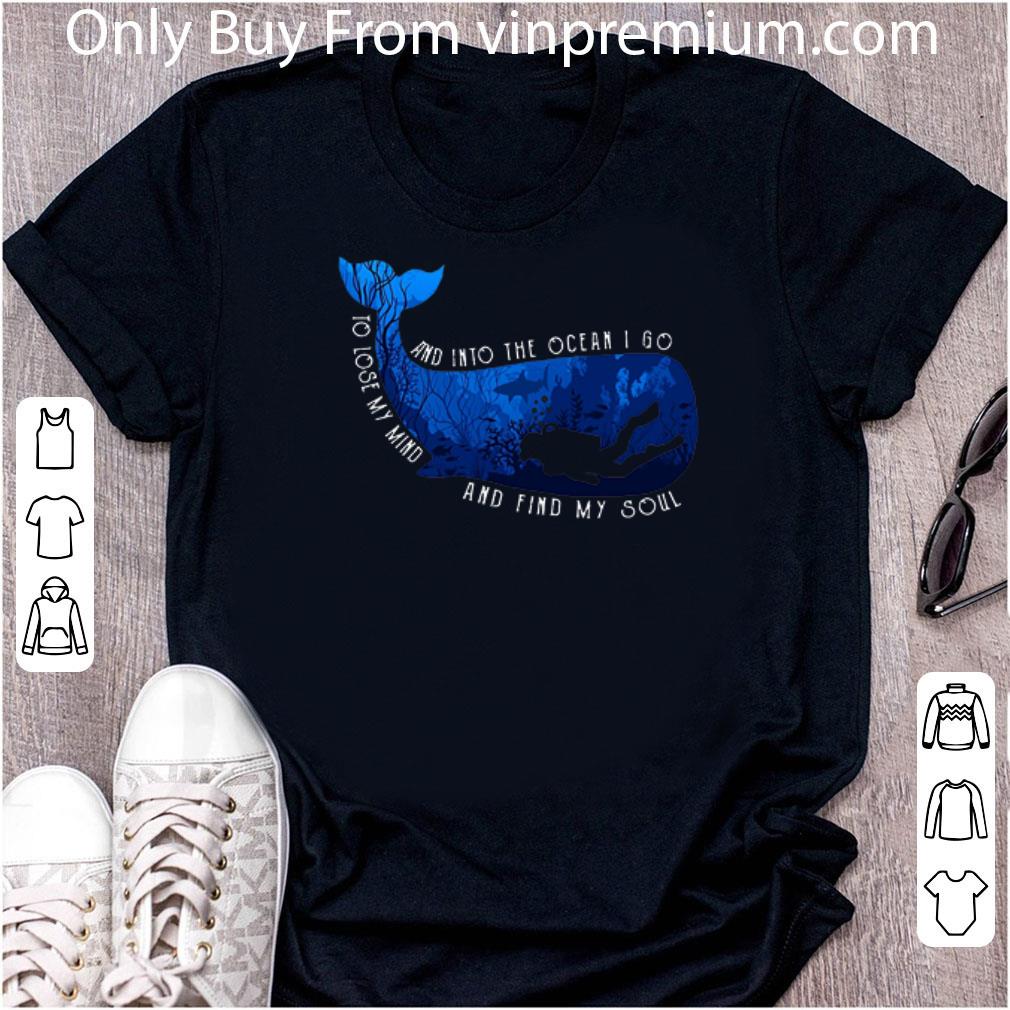 Great Whale And Into The Ocean I Go To Lose My Mind And Find My Soul shirt