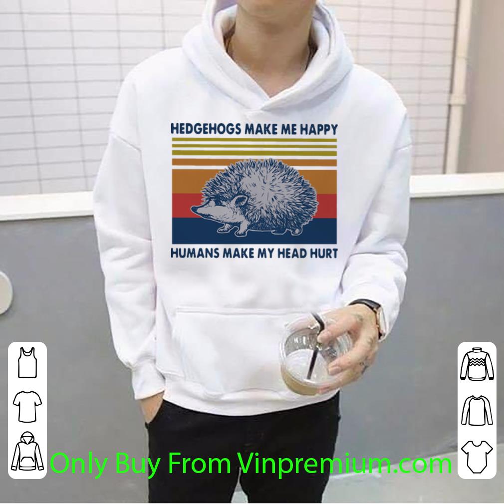 5377c905 official vintage hedgehogs make me happy humans make my head hurt shirt 4 - Official Vintage Hedgehogs Make Me Happy Humans Make My Head Hurt shirt
