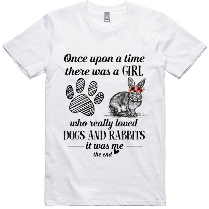 Awesome Dogs And Rabbits Once Upon A Time There Was A Girl Who Really shirt