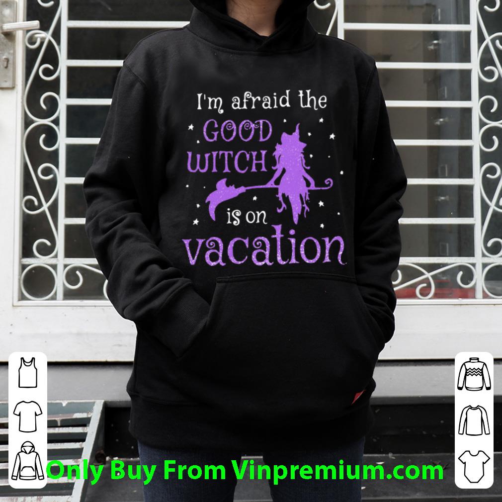 64ace979 great witch i m afraid the good witch is on vacation shirt 4 - Great Witch I’m Afraid The Good Witch Is On Vacation shirt