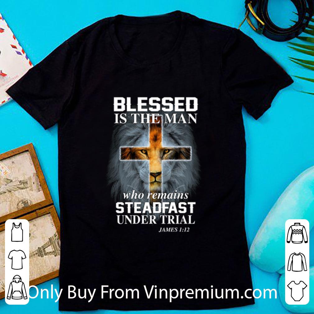 Official Lion Blessed Is The Man Who Remains Steadfast Under Trial James shirt