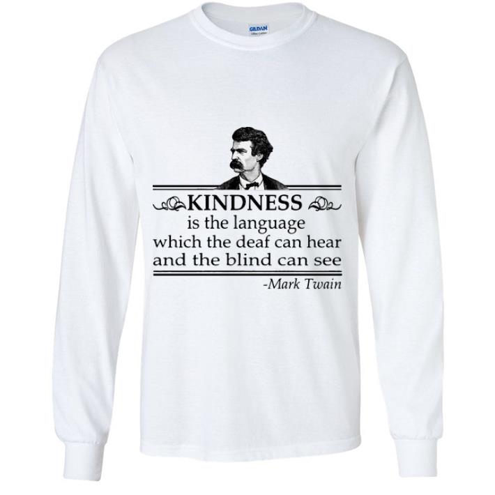 89462ad2 original kindness is the language which the deaf can hear and the blind can see shirt 4 - Original Kindness Is The Language Which The Deaf Can Hear And The Blind Can See shirt