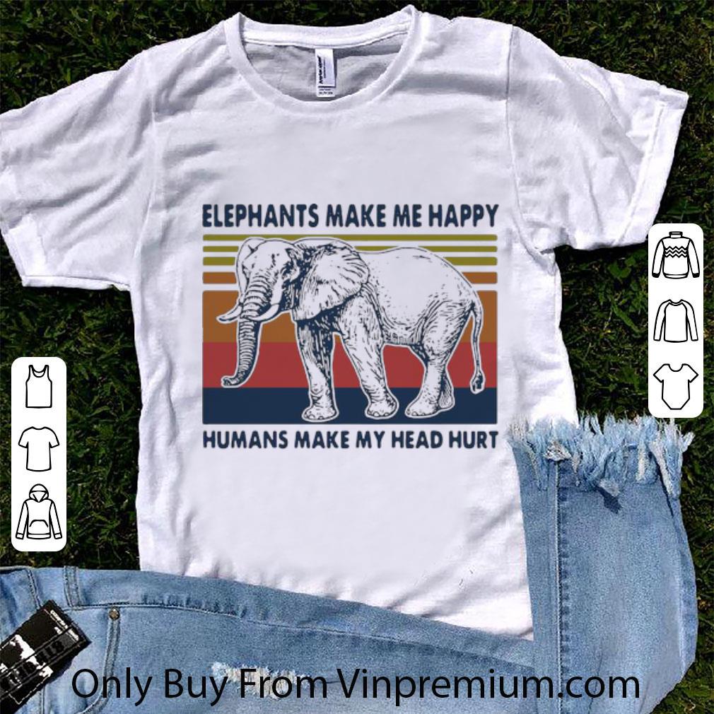 Nice Vintage Elephants Make Me Happy Humans Make My Head Hurt shirt