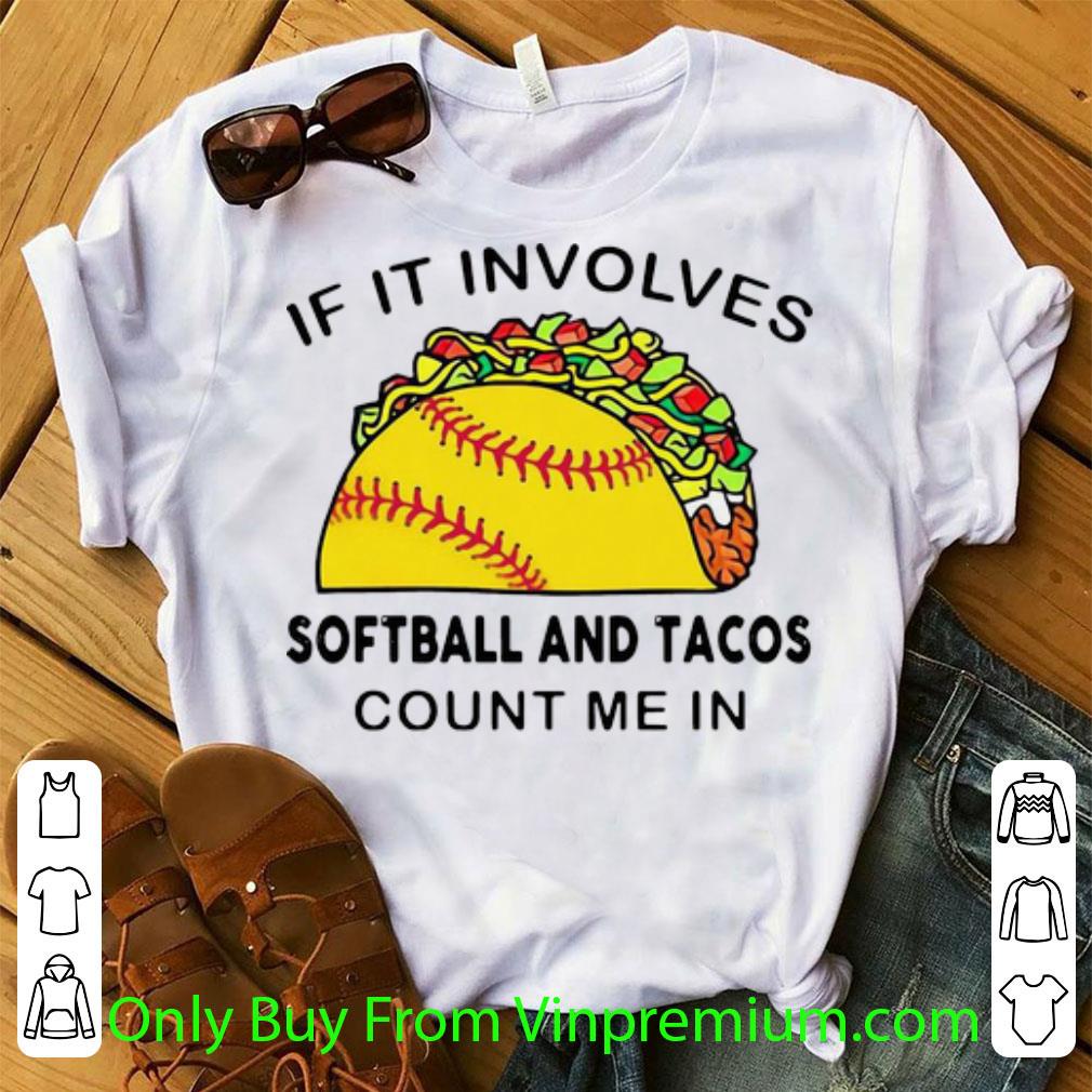 Awesome If It Involves Softball Andd Tacos Count Me In shirt