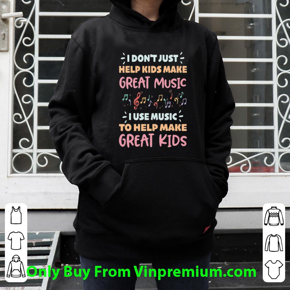 b7002f7e official i don t just help kids make great music i use music to help make shirt 4 - Official I Don't Just Help Kids Make Great Music I Use Music To Help Make shirt