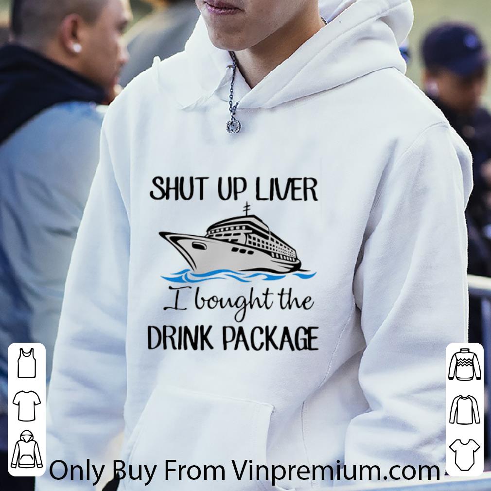 bf10cc03 pretty shut up liver i bought the drink package shirt 4 - Pretty Shut Up Liver I Bought The Drink Package shirt