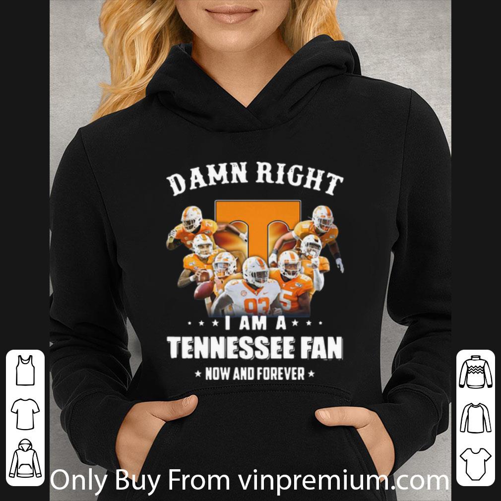 c6911ad3 official damn right i am a tennessee volunteer fan now and forever football shirt 4 - Official Damn Right I Am A Tennessee Volunteer Fan Now And Forever Football shirt