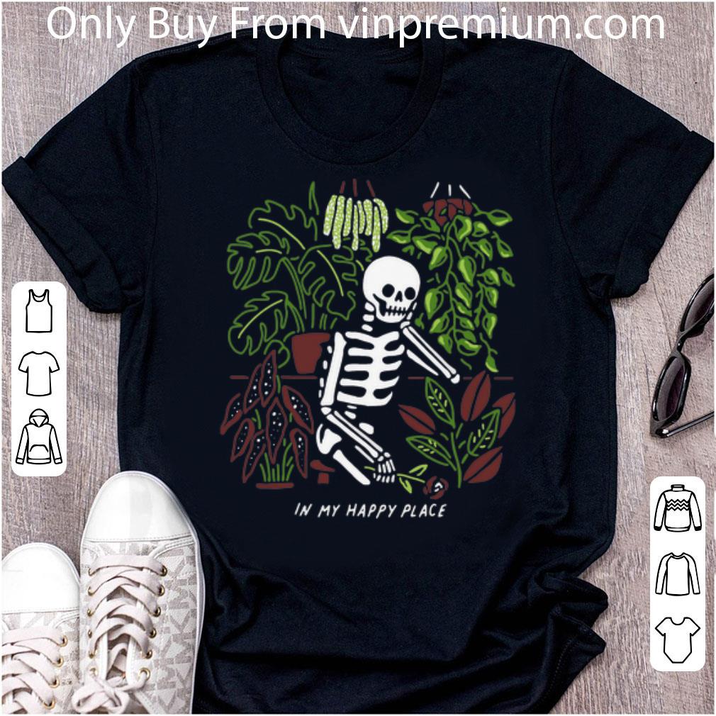 Nice Skeleton In My Happy Place Garden shirt