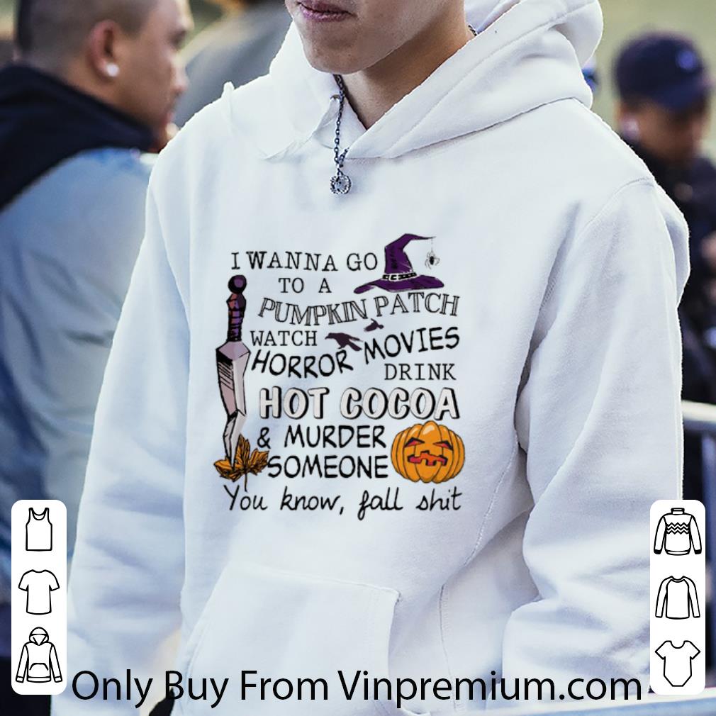 ed660932 official i wanna go to a pumpkin patch watch horror movie drink hot cocoa shirt 4 - Official I Wanna Go To A Pumpkin Patch Watch Horror Movie Drink Hot Cocoa shirt