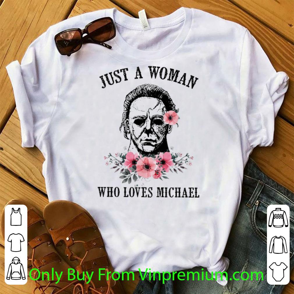 Hot Flowers Just A Woman Who Loves Michael Myers shirt