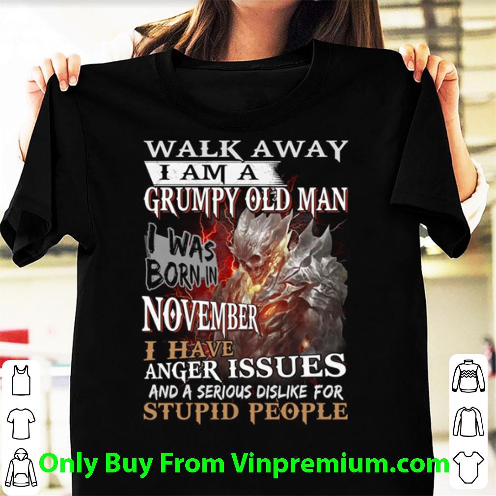 Pretty Demon Warrior Walk Away I Am A Grumpy Old Man I Was Born In November shirt