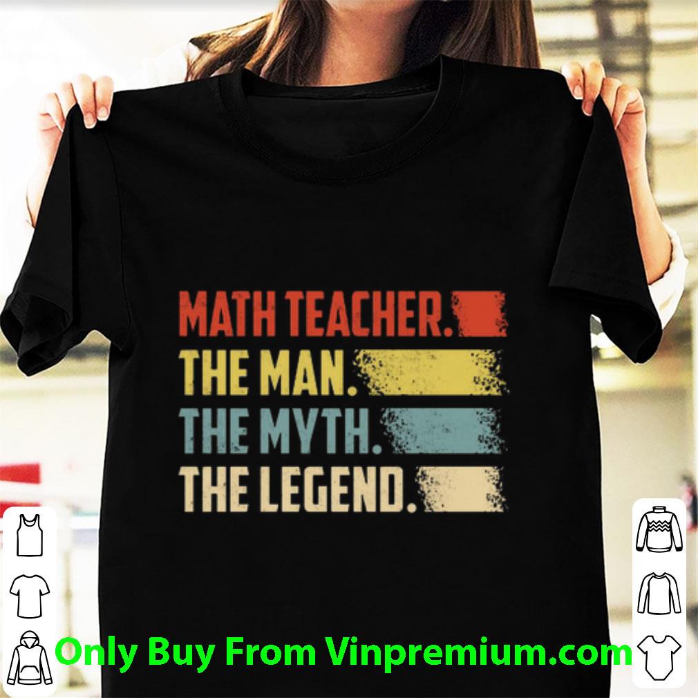 Official Math Teacher The Man The Myth The Legend Vintage shirt