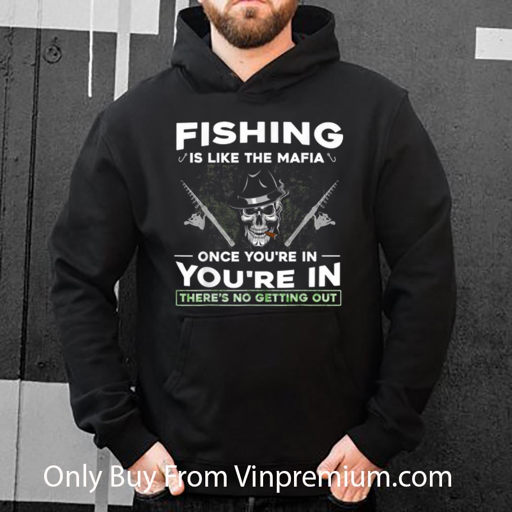 Top Fishing Is like The Mafia Once You're In You're In There's No Getting Out shirt 0658d875 top fishing is like the mafia once you re in you re in there s no getting out shirt 4 - Top Fishing Is like The Mafia Once You're In You're In There's No Getting Out shirt