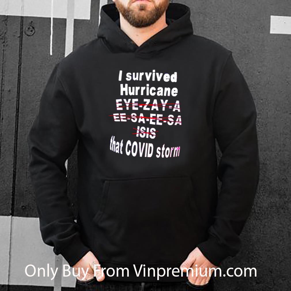 1e0ae6b9 pretty i survived hurricane eye zay a ee sa ee sa isis that covid storm shirt 4 - Pretty I Survived Hurricane Eye-zay-a-ee-sa-ee-sa-isis That Covid Storm shirt