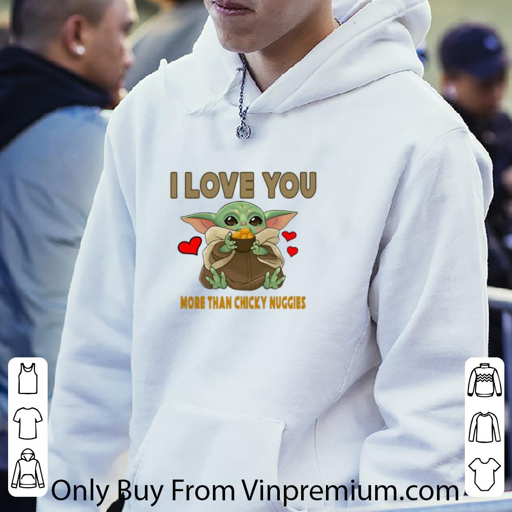 283b7deb great star wars baby yoda i love you more than chicky nuggies shirt 4 - Great Star Wars Baby Yoda I Love You More Than Chicky Nuggies shirt