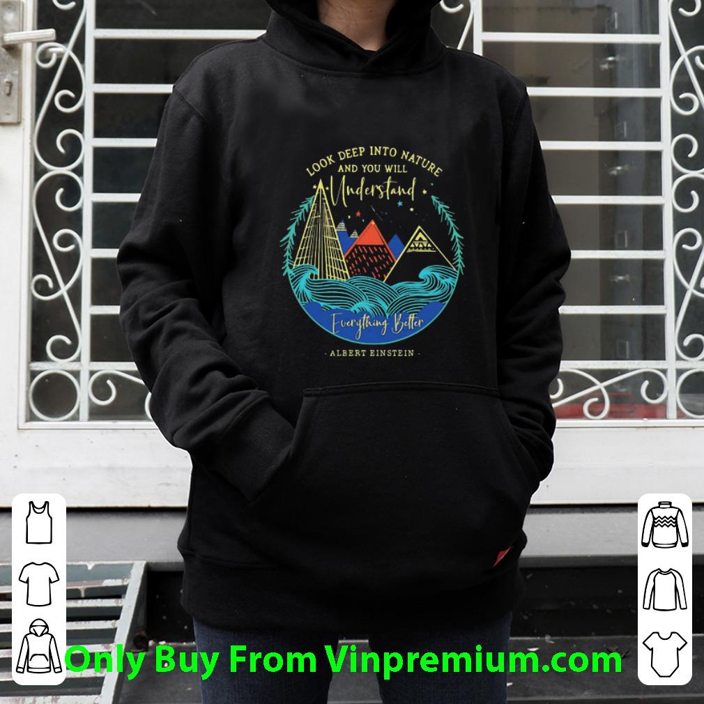 655b7553 original look deep into nature and you will understand everything better albert einstein shirt 4 - Original Look Deep Into Nature And You Will Understand Everything Better Albert Einstein shirt