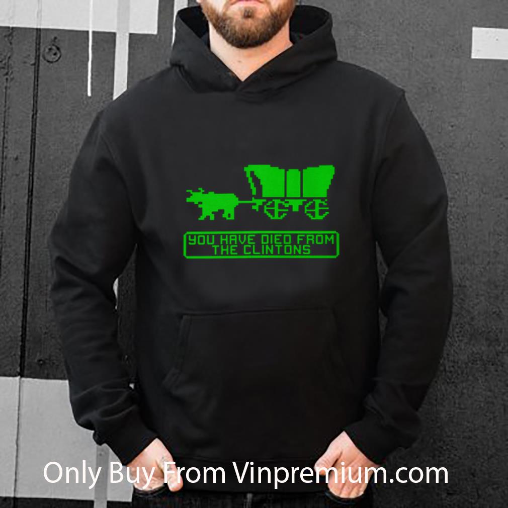 7ab7f6aa official you have died from the clintons shirt 4 - Official You Have Died From The Clintons shirt
