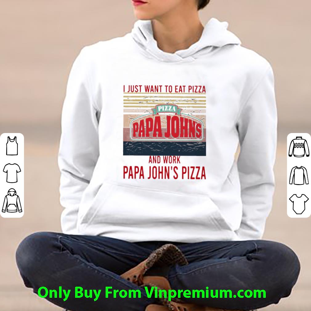Awesome I Just Want To Eat Pizza Papa John’s And Work At Papa John’s Pizza Vintage shirt 7fef5e60 awesome i just want to eat pizza papa john s and work at papa john s pizza vintage shirt 4 - Awesome I Just Want To Eat Pizza Papa John’s And Work At Papa John’s Pizza Vintage shirt