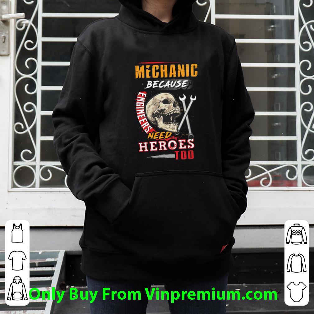 8845e879 awesome skull sarcastic mechanic because engineers need heroes too shirt 4 - Awesome Skull Sarcastic Mechanic Because Engineers Need Heroes Too shirt