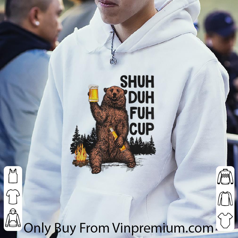 bbb39b28 premium bear shuh duh fuh cup bear drinking fire camping shirt 4 - Premium Bear Shuh Duh Fuh Cup Bear Drinking Fire Camping shirt