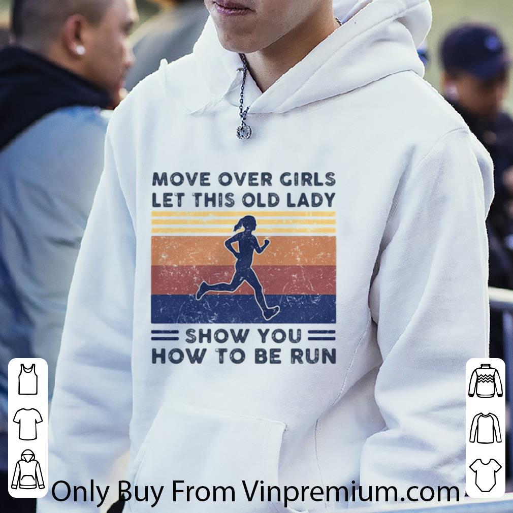 d0682e5d nice move over girls let this old lady show you how to be run vintage retro shirt 4 - Nice Move Over Girls Let This Old Lady Show You How To Be Run Vintage Retro shirt