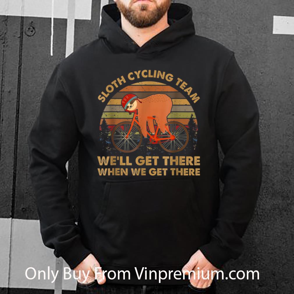 fc26183b pretty vintage sloth cycling team we ll get there when we get there shirt 4 - Pretty Vintage Sloth Cycling Team We'll Get There When We Get There shirt