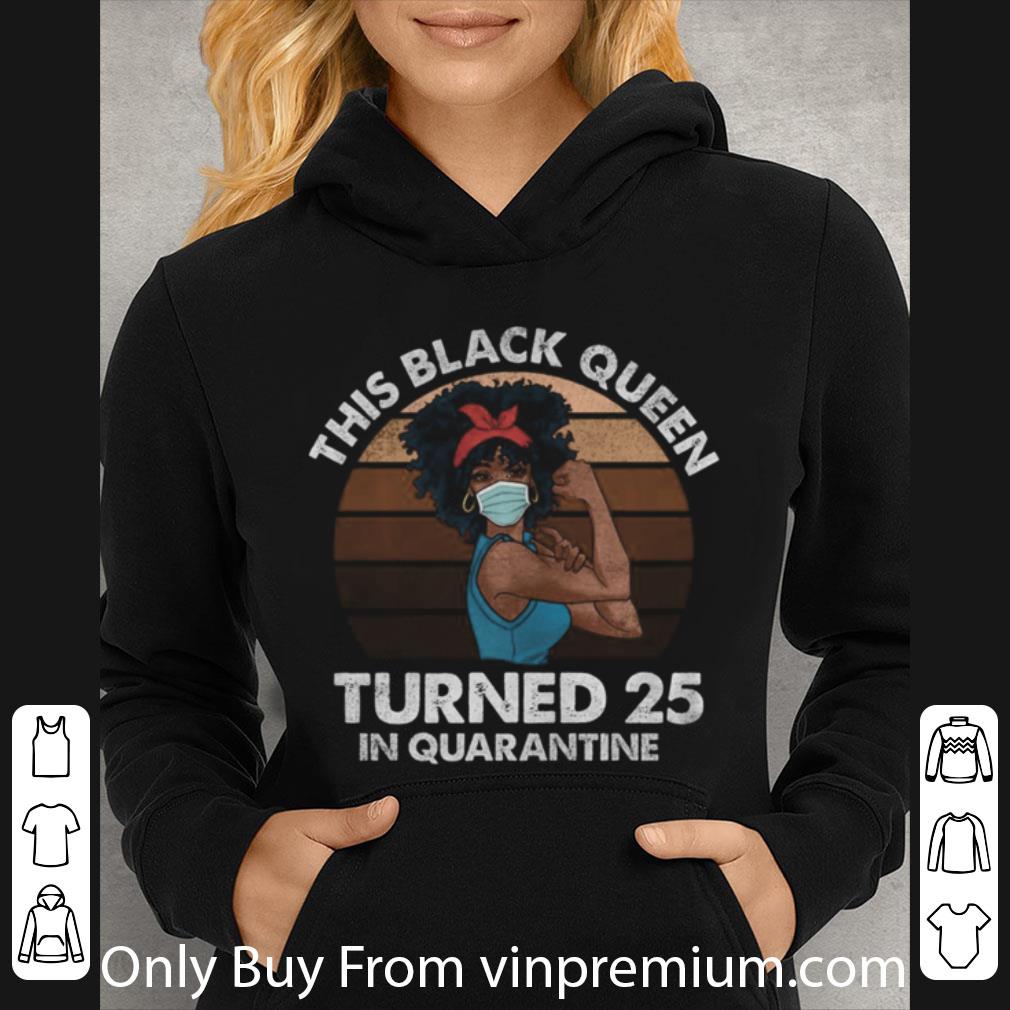 Hot Black Queen Turned 25 In Quarantine Black Girl 25th Birthday shirt 0d8079c7 hot black queen turned 25 in quarantine black girl 25th birthday shirt 4 - Hot Black Queen Turned 25 In Quarantine Black Girl 25th Birthday shirt