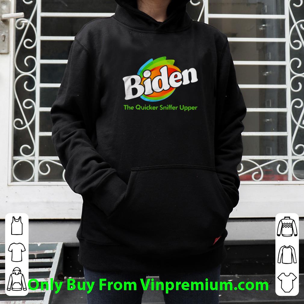 Original Joe Biden The Quicker Sniffer Upper shirt 80edc2a5 original joe biden the quicker sniffer upper shirt 4 - Original Joe Biden The Quicker Sniffer Upper shirt