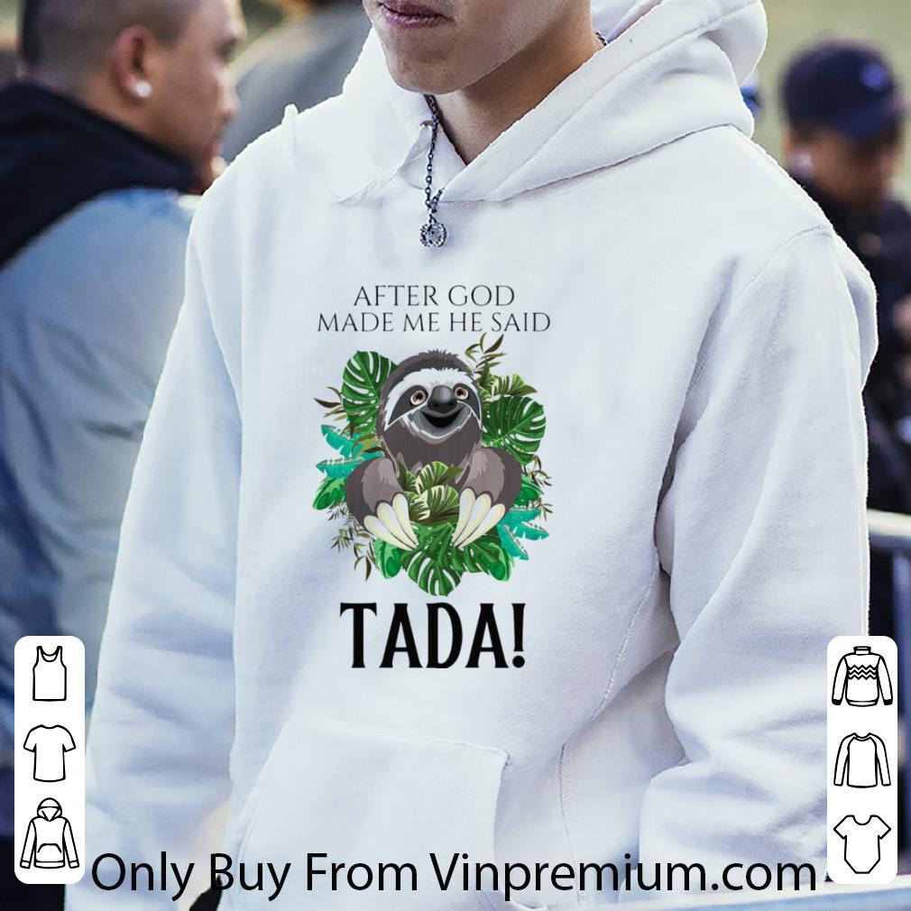 900724dc top sloth after god made me he said tada shirt 4 - Top Sloth After God Made Me He Said Tada shirt