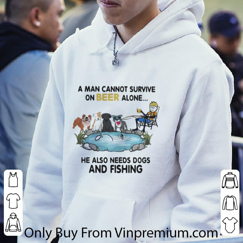 Top A Man Cannot Survive On Beer Alone He Also Needs Dogs And Fishing shirt d9fe9b67 top a man cannot survive on beer alone he also needs dogs and fishing shirt 4 - Top A Man Cannot Survive On Beer Alone He Also Needs Dogs And Fishing shirt