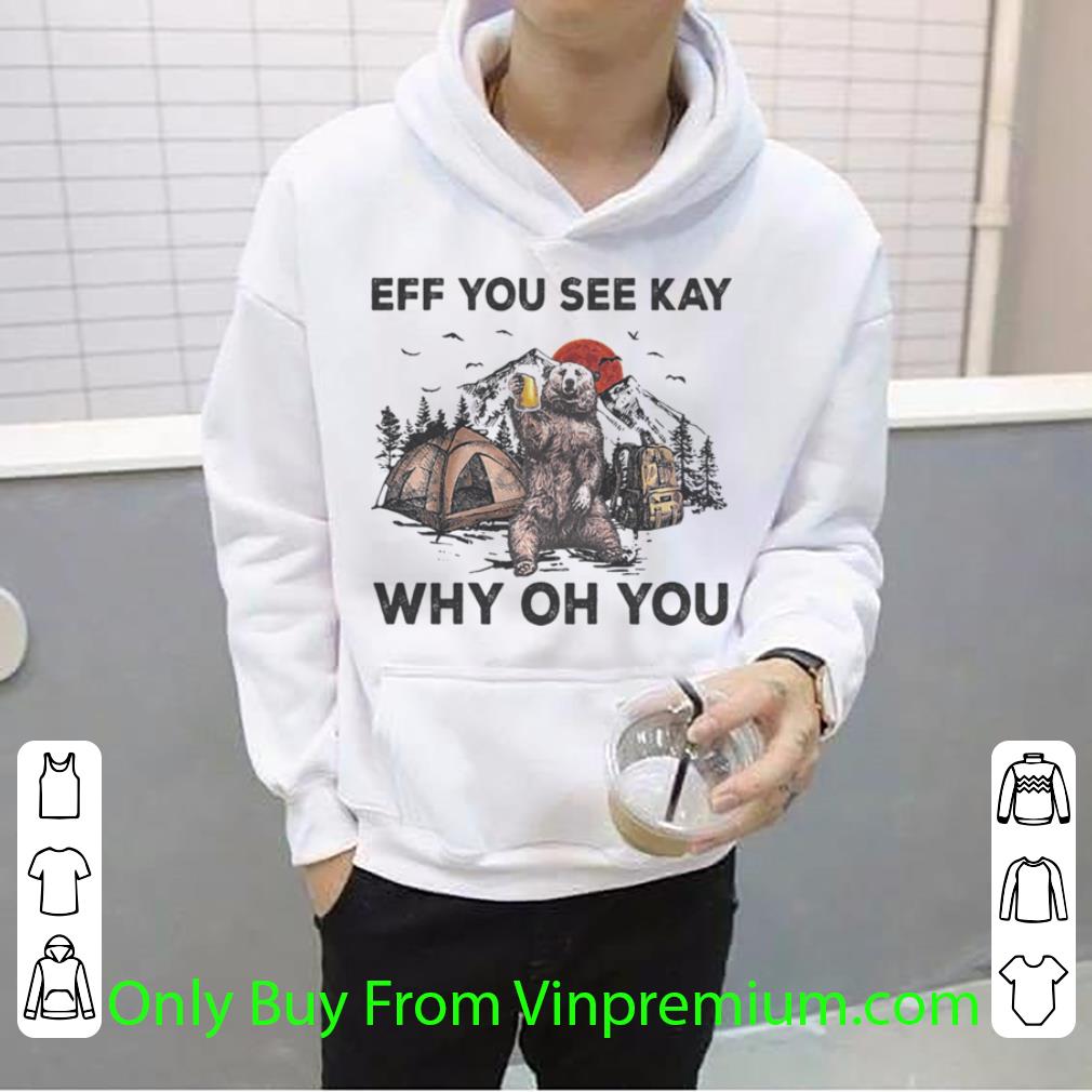 Official Eff You See Kay Why Oh You Bear Drinking Beer Camping Sunset shirt de933453 official eff you see kay why oh you bear drinking beer camping sunset shirt 4 - Official Eff You See Kay Why Oh You Bear Drinking Beer Camping Sunset shirt